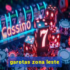 garotas zona leste